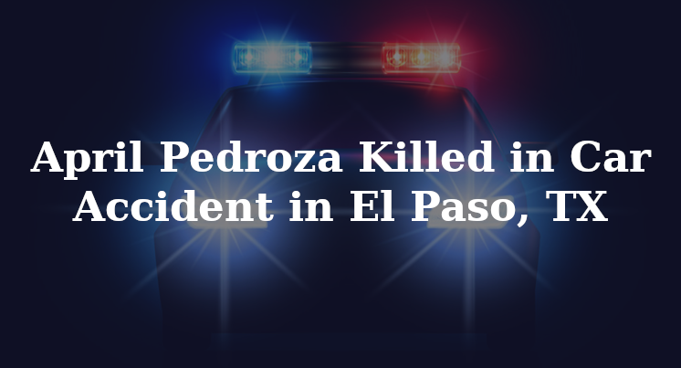 April Pedroza Killed In Car Accident In El Paso Tx