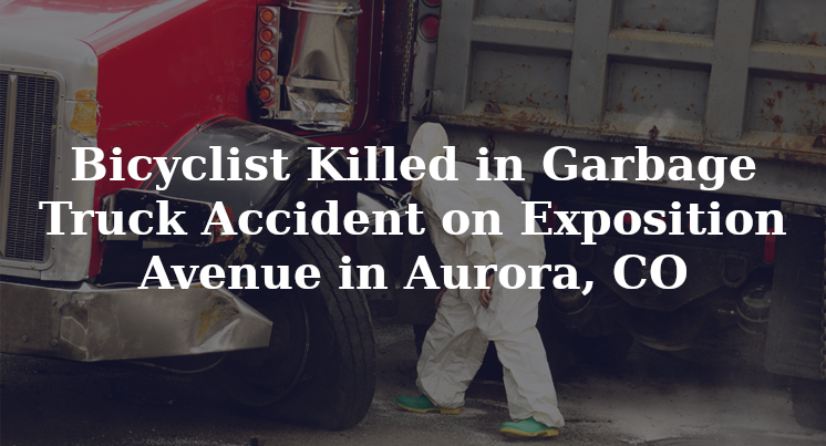 Aurora, CO Garbage Truck Accident Kills Cyclist on Exposition Avenue