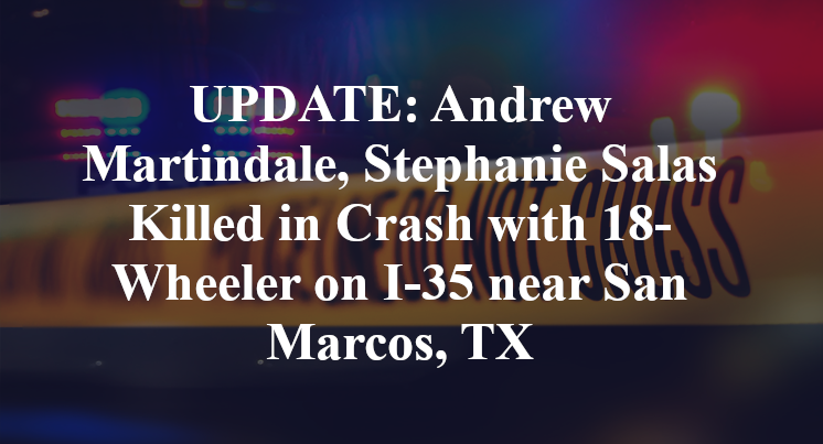 Update Andrew Martindale Stephanie Salas Killed In Crash Near San Marcos Tx