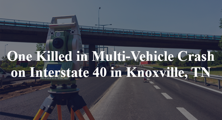 One Killed In Multi Vehicle Crash On Interstate 40 In Knoxville Tn 4727