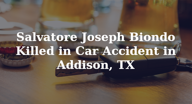 Salvatore Joseph Biondo Killed In Car Accident In Addison Tx 1176