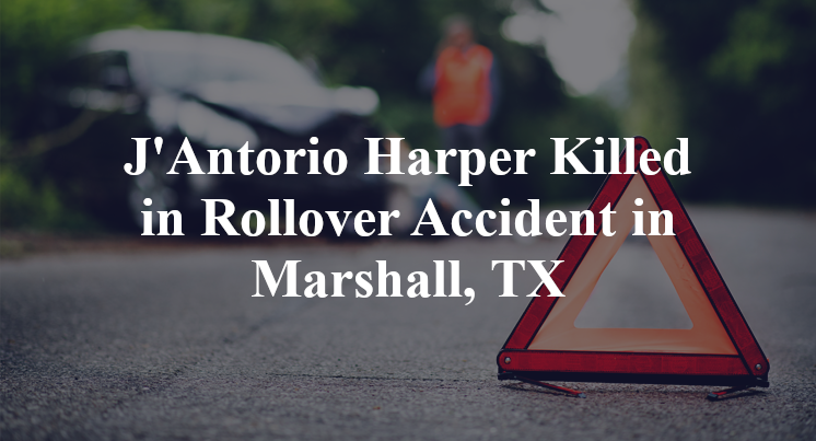 J'Antorio Harper Killed in Rollover Accident in Marshall, TX