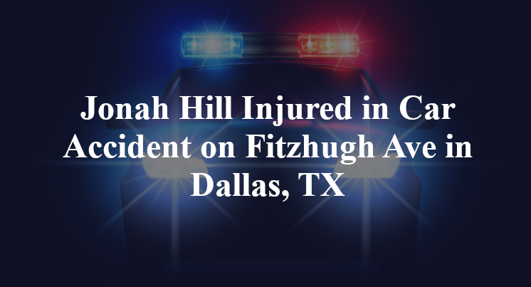 Jonah Hill Injured in Car Accident on Fitzhugh Ave in Dallas, TX