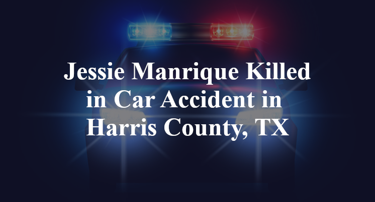 Jessie Manrique Killed In Car Accident In Harris County, TX