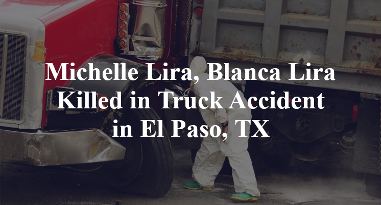Michelle Lira, Blanca Lira Killed in Truck Accident in El Paso, TX