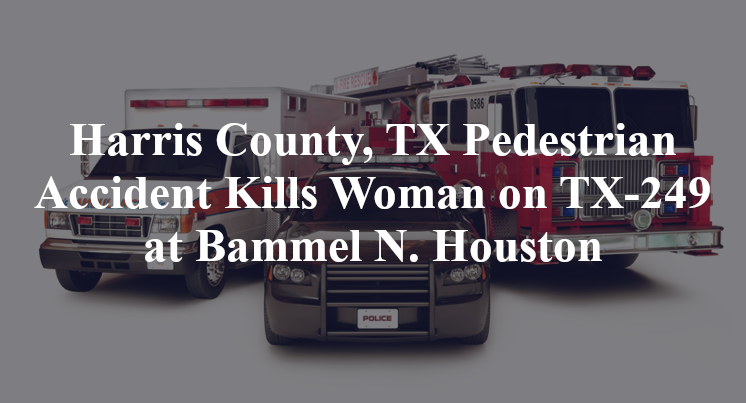 Harris County, TX Pedestrian Accident Kills Woman On TX-249 At Bammel N ...