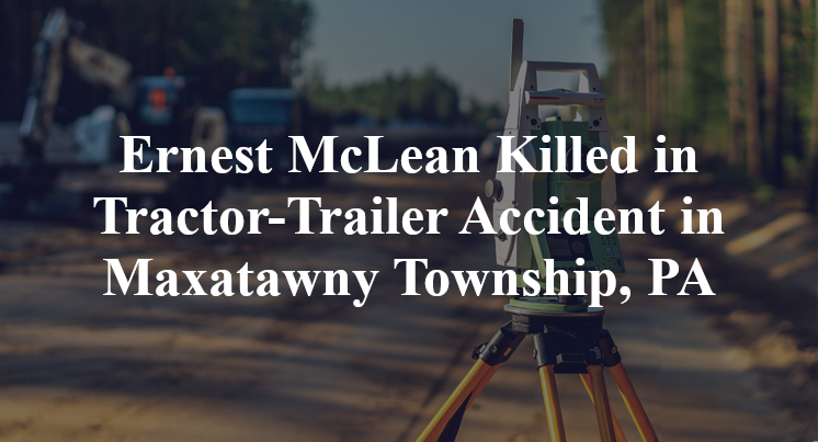 Ernest Mclean Killed In Tractor Trailer Accident In Maxatawny Township Pa 4374