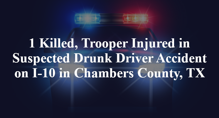 One Killed, Trooper Injured In Suspected Drunk Driver Accident On I-10 ...