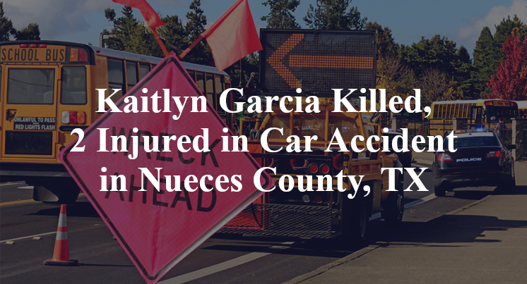 Kaitlyn Garcia Killed, 2 Injured in Car Accident in Nueces County, TX