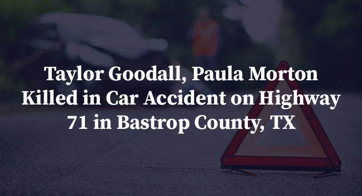 Taylor Goodall Paula Morton Killed In Car Accident On Highway 71 In Bastrop County Tx