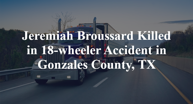 Jeremiah Broussard Killed in 18 wheeler Accident in Gonzales