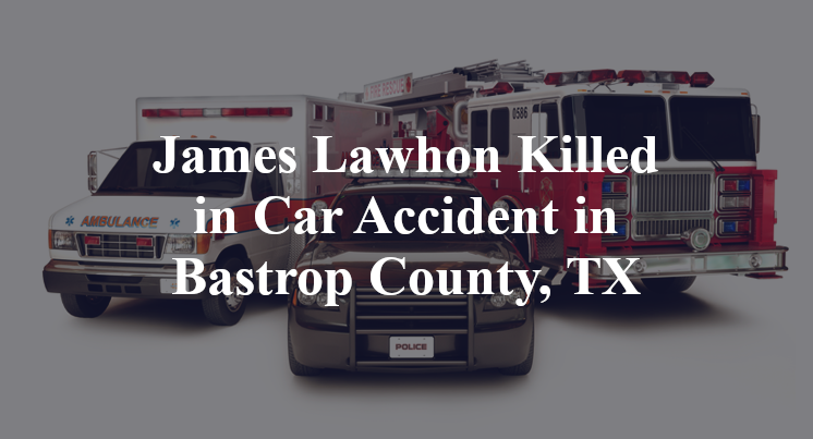 James Lawhon Killed In Car Accident In Bastrop County Tx